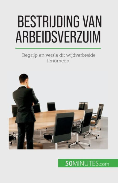 Bestrijding Van Arbeidsverzuim: Begrijp En Versla Dit Wijdverbreide Fenomeen (Dutch Edition)