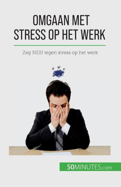 Omgaan Met Stress Op Het Werk: Zeg Nee! Tegen Stress Op Het Werk (Dutch Edition)
