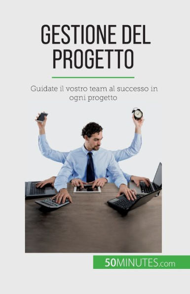 Gestione Del Progetto: Guidate Il Vostro Team Al Successo In Ogni Progetto (Italian Edition)