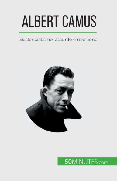 Albert Camus: Esistenzialismo, Assurdo E Ribellione (Italian Edition)