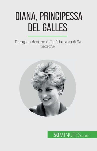 Diana, Principessa Del Galles: Il Tragico Destino Della Fidanzata Della Nazione (Italian Edition)