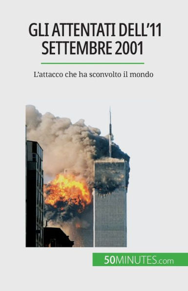 Gli Attentati Dell'11 Settembre 2001: L'Attacco Che Ha Sconvolto Il Mondo (Italian Edition)