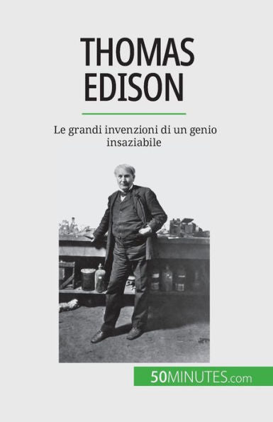 Thomas Edison: Le Grandi Invenzioni Di Un Genio Insaziabile (Italian Edition)