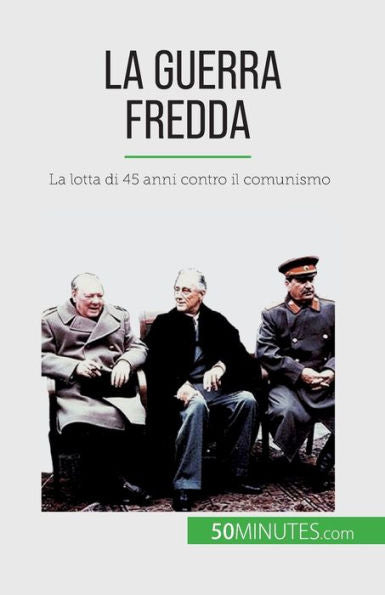 La Guerra Fredda: La Lotta Di 45 Anni Contro Il Comunismo (Italian Edition)