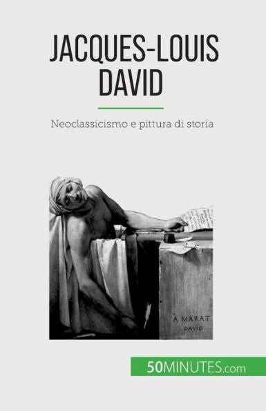 Jacques-Louis David: Neoclassicismo E Pittura Di Storia (Italian Edition)