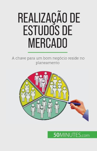 Realizacao De Estudos De Mercado: A Chave Para Um Bom Negócio Reside No Planeamento (Portuguese Edition)