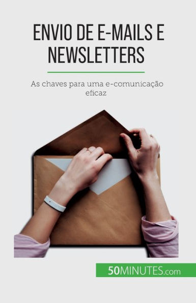 Envio De E-Mails E Newsletters: As Chaves Para Uma E-Comunicacao Eficaz (Portuguese Edition)