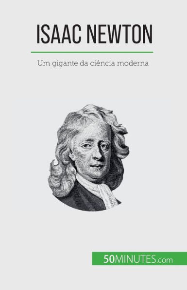 Isaac Newton: Um Gigante Da Ciência Moderna (Portuguese Edition)