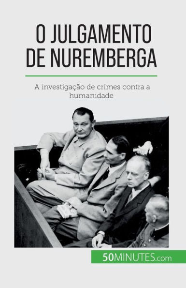 O Julgamento De Nuremberga: A Investigacao De Crimes Contra A Humanidade (Portuguese Edition)