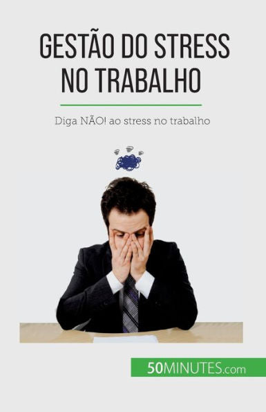 Gestao Do Stress No Trabalho: Diga Nao! Ao Stress No Trabalho (Portuguese Edition)