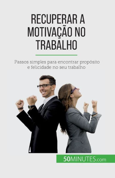Recuperar A Motivacao No Trabalho: Passos Simples Para Encontrar Propósito E Felicidade No Seu Trabalho (Portuguese Edition)