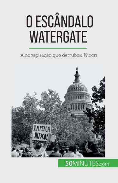 O Escândalo Watergate: A Conspiracao Que Derrubou Nixon (Portuguese Edition)