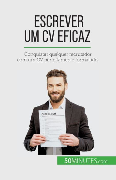 Escrever Um Cv Eficaz: Conquistar Qualquer Recrutador Com Um Cv Perfeitamente Formatado (Portuguese Edition)