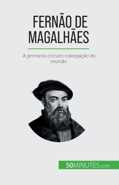 Fernao De Magalhaes: A Primeira Circum-Navegacao Do Mundo (Portuguese Edition)