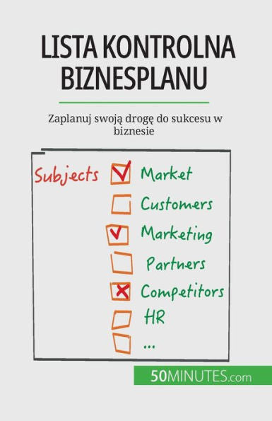 Lista Kontrolna Biznesplanu: Zaplanuj Swoja Droge Do Sukcesu W Biznesie (Polish Edition)