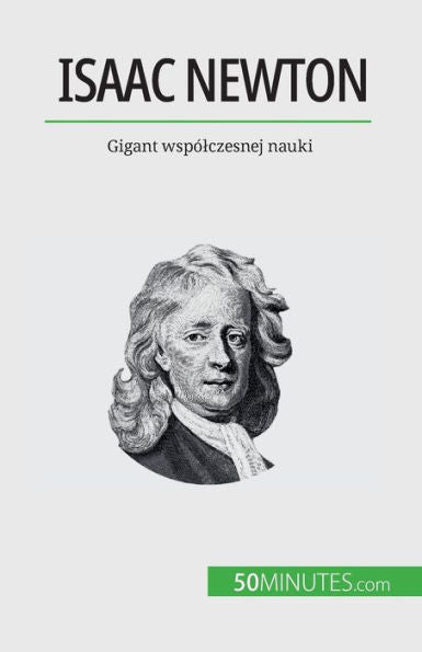 Isaac Newton: Gigant Wspólczesnej Nauki (Polish Edition)
