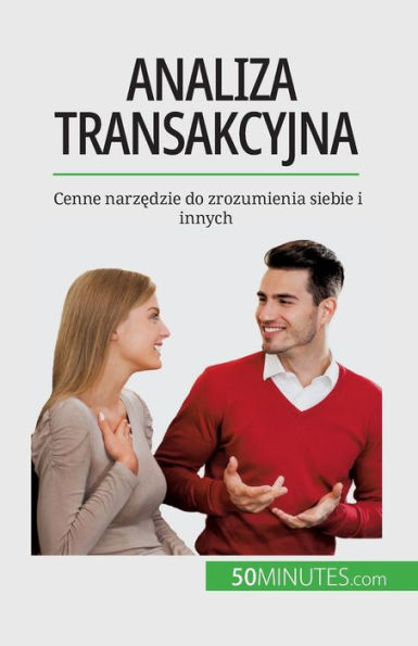 Analiza Transakcyjna: Cenne Narzedzie Do Zrozumienia Siebie I Innych (Polish Edition)