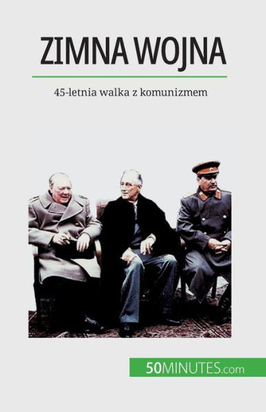 Zimna Wojna: 45-Letnia Walka Z Komunizmem (Edición polaca)