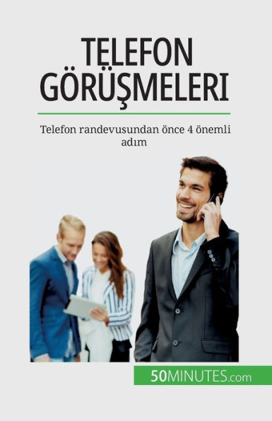 Telefon Görüsmeleri: Telefon Randevusundan Önce 4 Önemli Adim (Turkish Edition)