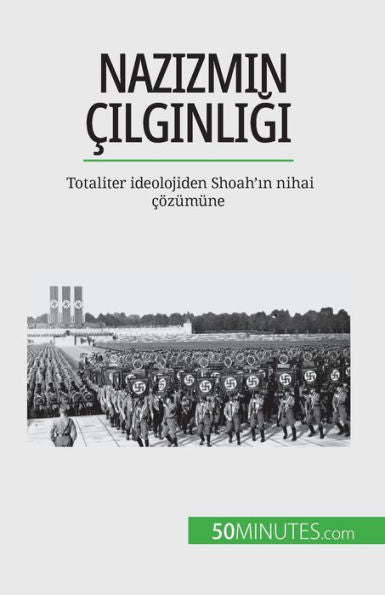Nazizmin cilginligi: Totaliter Ideolojiden Shoah'In Nihai cözümüne (Turkish Edition)