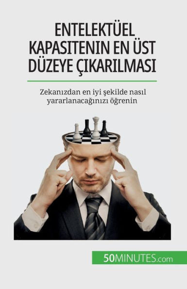 Entelektüel Kapasitenin En Üst Düzeye cikarilmasi: Zekanizdan En Iyi Sekilde Nasil Yararlanacaginizi Ögrenin (Turkish Edition)