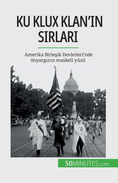 Ku Klux Klan'In Sirlari: Amerika Birlesik Devletleri'Nde Önyarginin Maskeli Yüzü (Turkish Edition)