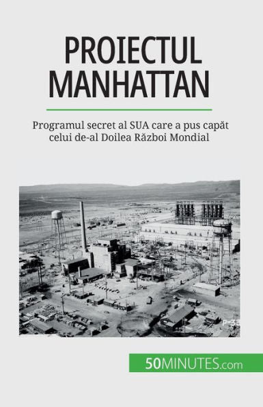 Proiectul Manhattan: Programul Secret Al Sua Care A Pus Capat Celui De-Al Doilea Razboi Mondial (Edición rumana)