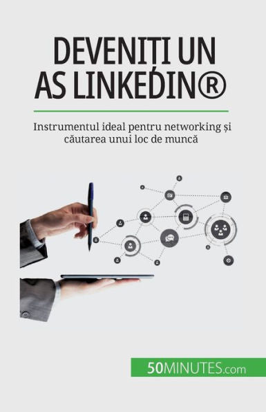 Deveni?I Un As Linkedin®: Instrumentul Ideal Pentru Networking ?I Cautarea Unui Loc De Munca (Romanian Edition)