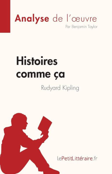 Histoires Comme ca De Rudyard Kipling (Analyse De L'CEuvre): Resume Complet Et Analyse Detaillee De L'CEuvre (French Edition) - 9782808684965