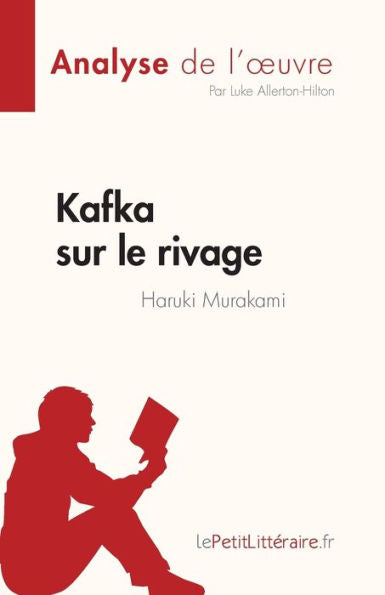 Kafka Sur Le Rivage De Haruki Murakami (Analyse De L'CEuvre): Resume Complet Et Analyse Detaillee De L'CEuvre (French Edition) - 9782808684972