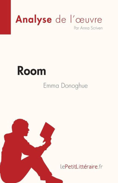 Room De Emma Donoghue (Analyse De L'CEuvre): Resume Complet Et Analyse Detaillee De L'CEuvre (French Edition) - 9782808685009