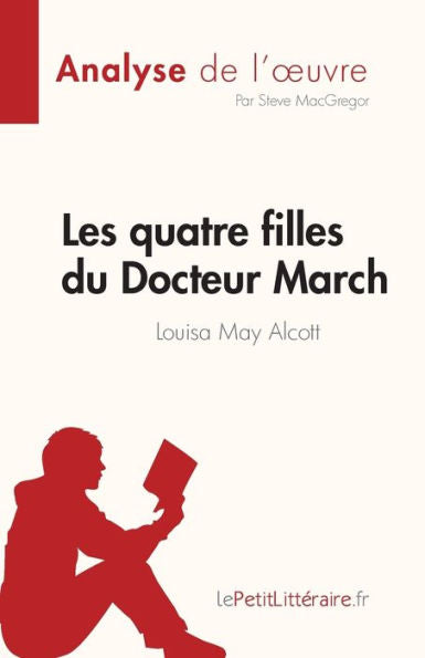 Les Quatre Filles Du Docteur March De Louisa May Alcott (Analyse De L'CEuvre): Resume Complet Et Analyse Detaillee De L'CEuvre (French Edition) - 9782808685269