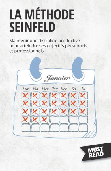 La Methode Seinfeld: Maintenir Une Discipline Productive Pour Atteindre Ses Objectifs Personnels Et Professionnels (Must Read Business) (French Edition) - 9782808696258