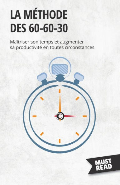 La Methode Des 60-60-30: Maîtriser Son Temps Et Augmenter Sa Productivite En Toutes Circonstances (French Edition) - 9782808697170