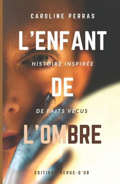 L'Enfant De L'Ombre : Histoire Inspiree De Faits Vecus (French Edition) - 9782924818602