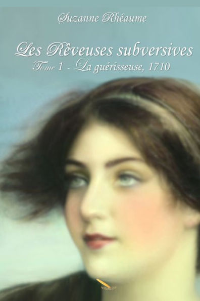 Les Rêveuses Subversives: La Guerisseuse (French Edition)
