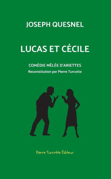 Lucas Et Cecile, Comedie Mêlee D'Arriettes: Reconstitution Archeologique Par Pierre Turcotte (French Edition) - 9782925219477
