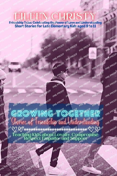 Growing Together-Stories Of Friendship And Understanding: Teaching Kids About Loyalty, Compromise, Respect, Empathy, And Support (Friendship Tales: Celebrating The Power Of Love And Understanding) - 9782931127407