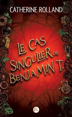 Le Cas Singulier De Benjamin T. (French Edition) - 9782958459512
