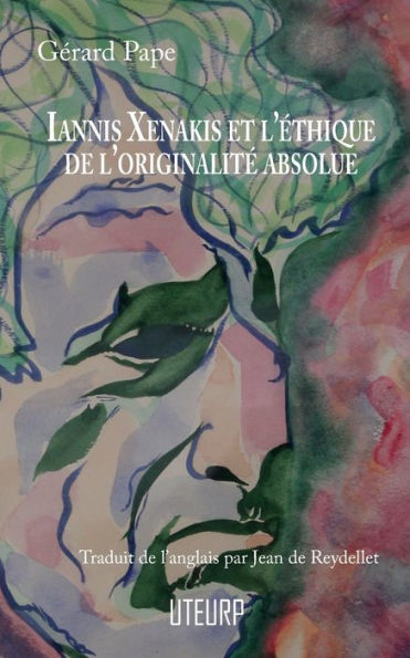 Iannis Xenakis Et L'ethique De L'Originalite Absolue (French Edition)