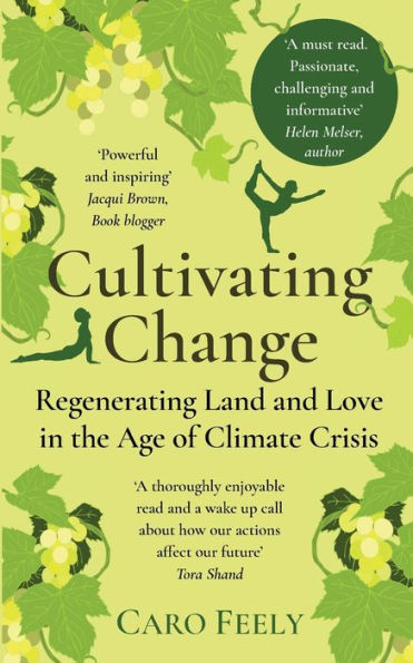 Cultivating Change: Regenerating Land And Love In The Age Of Climate Crisis - 9782958630461