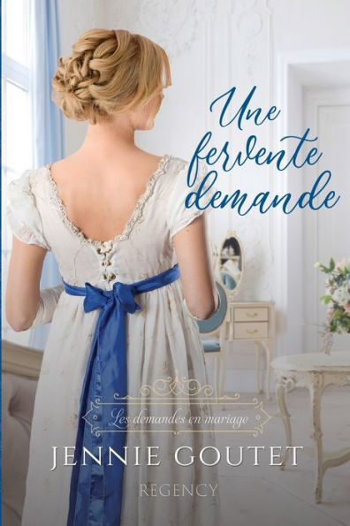 Une Fervente Demande (Les Demandes En Mariage) (French Edition) - 9782958712679