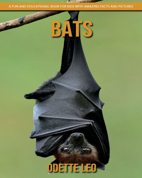 Bats: A Fun And Educational Book For Kids With Amazing Facts And Pictures - 9782960325157