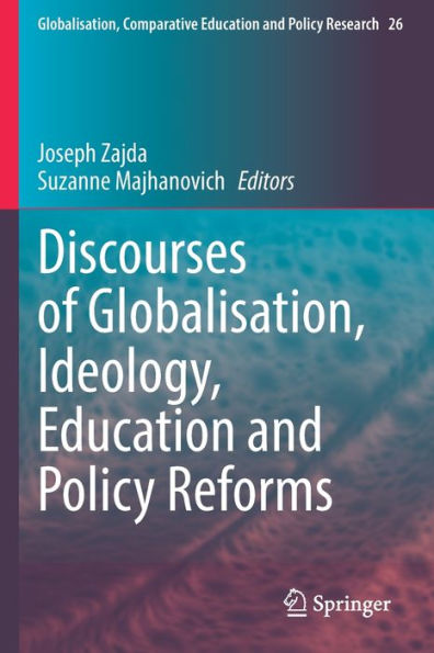 Discourses Of Globalisation, Ideology, Education And Policy Reforms (Globalisation, Comparative Education And Policy Research, 26) - 9783030715854
