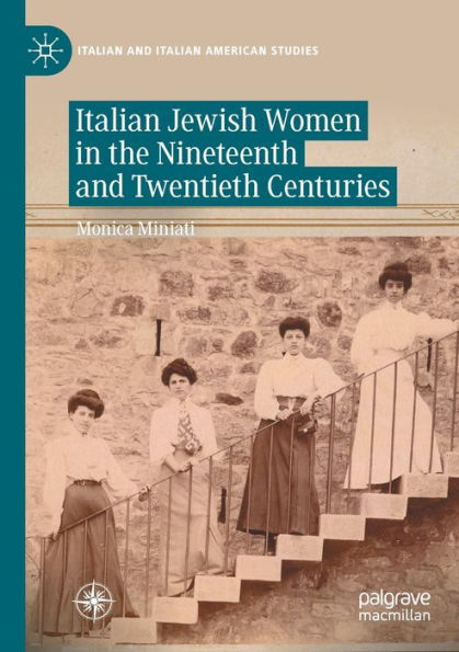 Italian Jewish Women In The Nineteenth And Twentieth Centuries (Italian And Italian American Studies) - 9783030740559