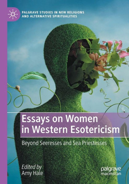 Essays On Women In Western Esotericism: Beyond Seeresses And Sea Priestesses (Palgrave Studies In New Religions And Alternative Spiritualities) - 9783030768911