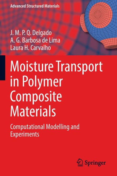 Moisture Transport In Polymer Composite Materials: Computational Modelling And Experiments (Advanced Structured Materials)