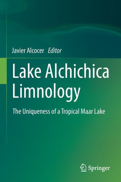 Lake Alchichica Limnology: The Uniqueness Of A Tropical Maar Lake - 9783030790981