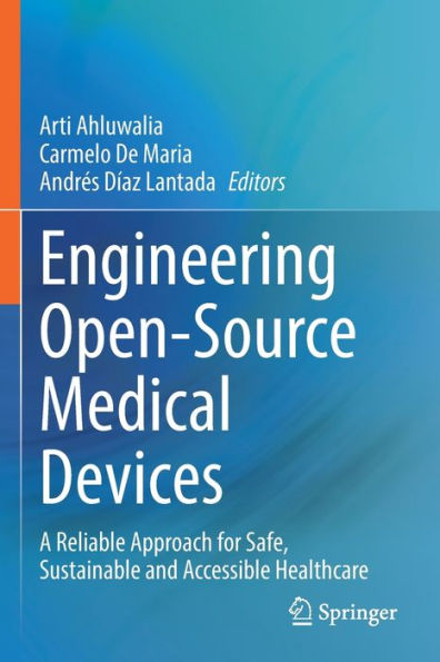 Engineering Open-Source Medical Devices: A Reliable Approach For Safe, Sustainable And Accessible Healthcare - 9783030793654
