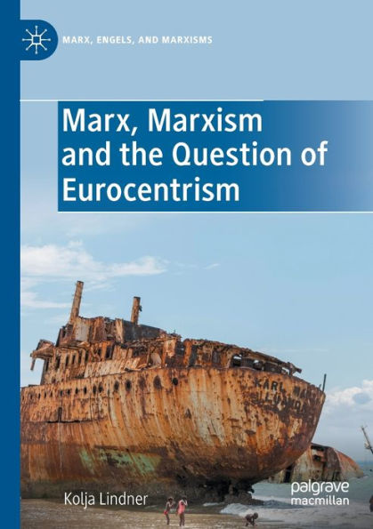 Marx, Marxism And The Question Of Eurocentrism (Marx, Engels, And Marxisms) - 9783030818258